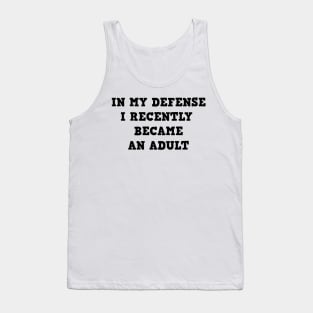 In my defense i recently became an adult Tank Top